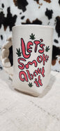 Let's Smoke About It - Mug